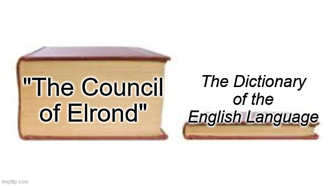 Big book small book | "The Council of Elrond"; The Dictionary of the English Language | image tagged in big book small book | made w/ Imgflip meme maker