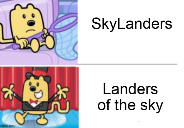 SkyLanders but in a different way | SkyLanders; Landers of the sky | image tagged in fancy wubbzy,skylanders | made w/ Imgflip meme maker