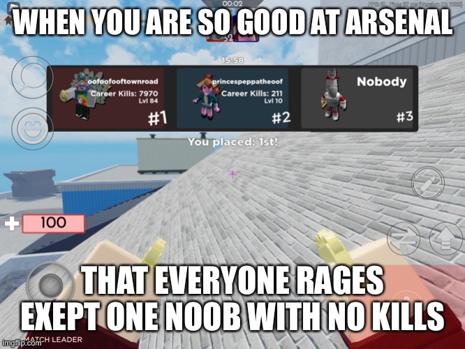 Arsenal | WHEN YOU ARE SO GOOD AT ARSENAL; THAT EVERYONE RAGES EXEPT ONE NOOB WITH NO KILLS | image tagged in arsenal,roblox,gaming | made w/ Imgflip meme maker