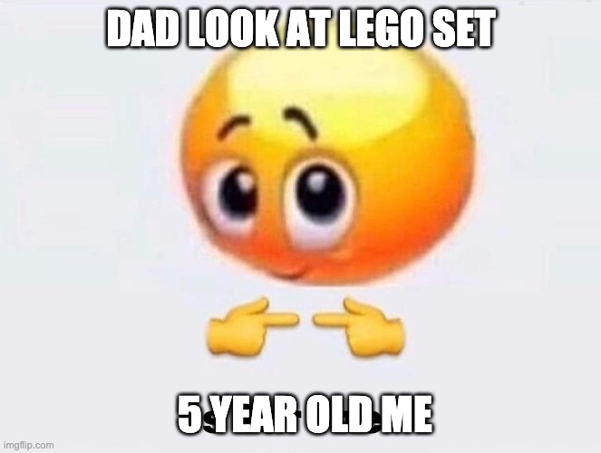 lol | DAD LOOK AT LEGO SET; 5 YEAR OLD ME | image tagged in is it for me | made w/ Imgflip meme maker