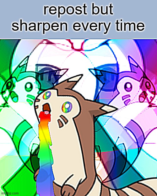 let's create some art | repost but sharpen every time | image tagged in furret on acid | made w/ Imgflip meme maker