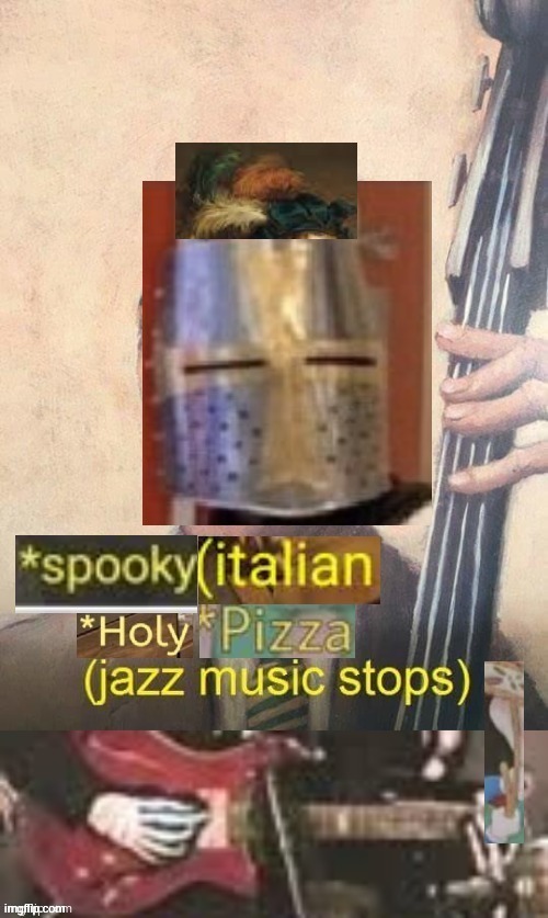 Spooky italian holy pizza jazz music stops | image tagged in spooky italian holy pizza jazz music stops | made w/ Imgflip meme maker