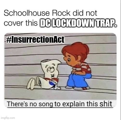 Joe Biden & co. Special kind of "Inauguration" ;) | DC LOCKDOWN TRAP. #InsurrectionAct | image tagged in capitol hill schoolhouse rock,capitol hill,inauguration,it's a trap,gitmo,the great awakening | made w/ Imgflip meme maker