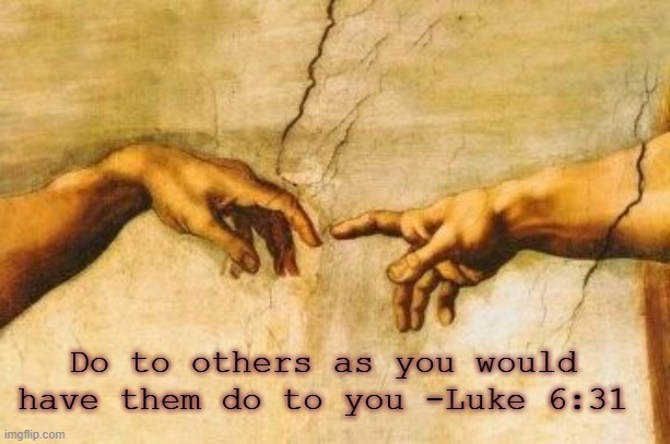 Integrity | Do to others as you would have them do to you -Luke 6:31 | image tagged in art | made w/ Imgflip meme maker