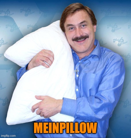 MyPillowTrump | MEINPILLOW | image tagged in mypillowtrump | made w/ Imgflip meme maker