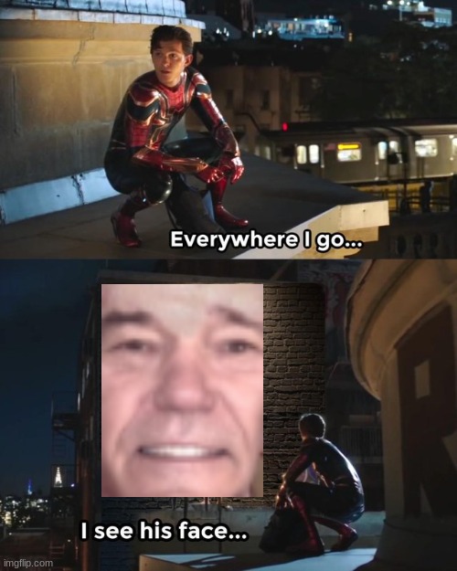 its everywhere | image tagged in everywhere i go i see his face,kewlew | made w/ Imgflip meme maker