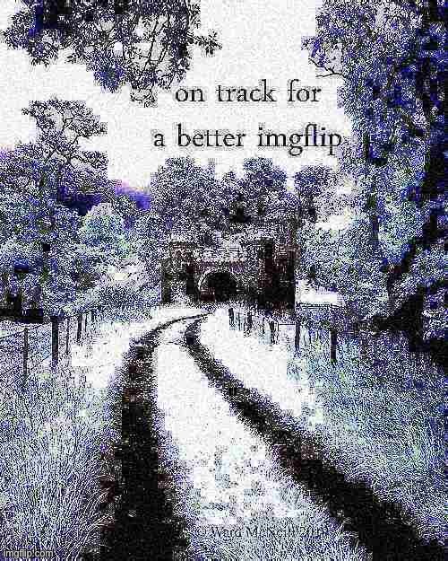 on track for a better imgflip deep-fried 1 | image tagged in on track for a better imgflip deep-fried 1 | made w/ Imgflip meme maker