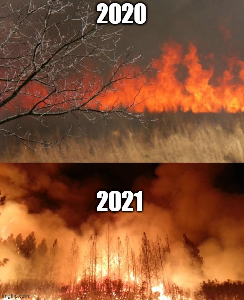 2020; 2021 | image tagged in wildfires,brush fire,2020 sucks,2021 | made w/ Imgflip meme maker