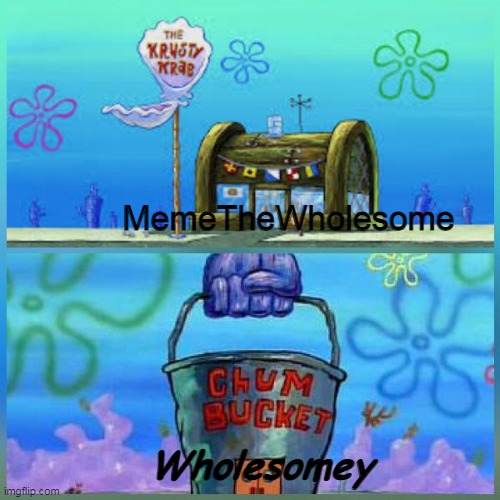 Krusty Krab Vs Chum Bucket | MemeTheWholesome; Wholesomey | image tagged in memes,krusty krab vs chum bucket | made w/ Imgflip meme maker