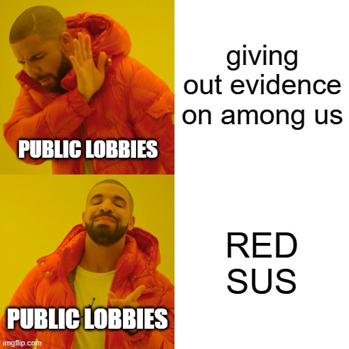 among us public lobbies be like | giving out evidence on among us; PUBLIC LOBBIES; RED SUS; PUBLIC LOBBIES | image tagged in memes,drake hotline bling | made w/ Imgflip meme maker
