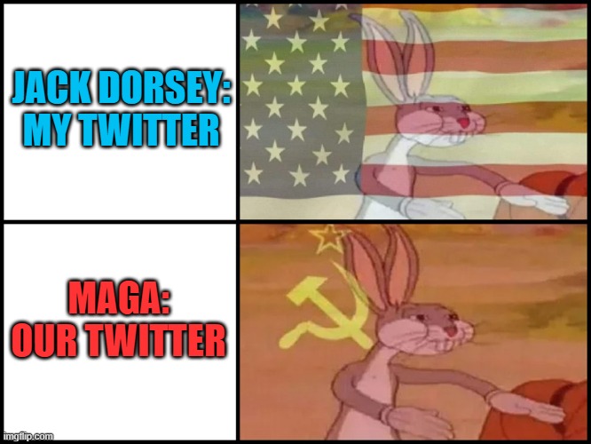 Commie scum, that's gotta burn. Heard they have a lot of ice in Russia though. | JACK DORSEY:
MY TWITTER; MAGA:
OUR TWITTER | image tagged in capitalist and communist,jack dorsey,twitter,maga,trump,censorship | made w/ Imgflip meme maker