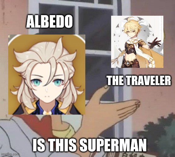 Is this superman | ALBEDO; THE TRAVELER; IS THIS SUPERMAN | image tagged in memes,is this a pigeon,genshin impact | made w/ Imgflip meme maker