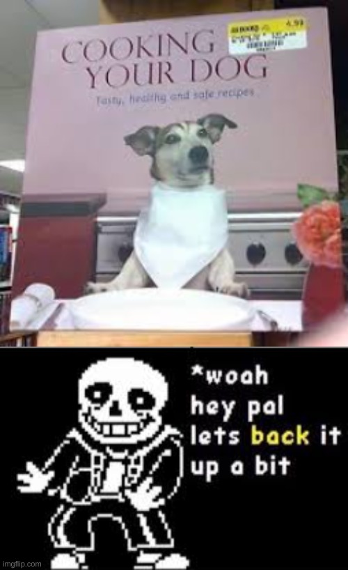 ah, yes, let's cook our dogs | image tagged in woah hey pal lets back it up a bit | made w/ Imgflip meme maker