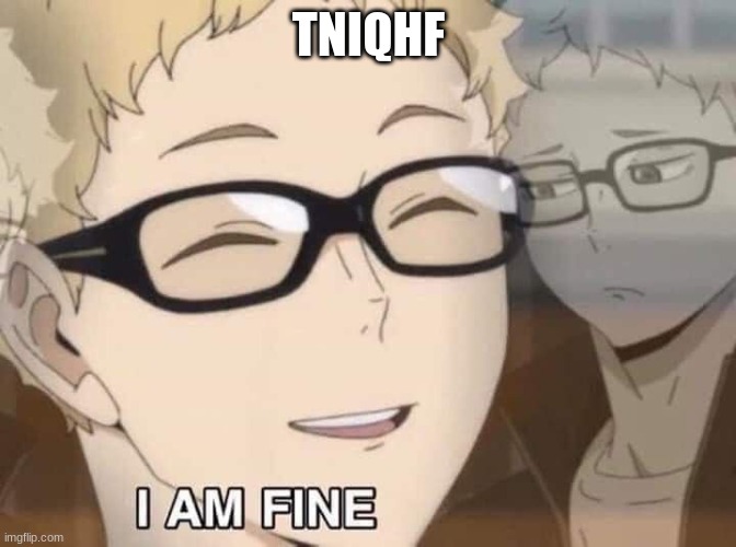 J o i n | TNIQHF | image tagged in tsukkishima i'm fine | made w/ Imgflip meme maker