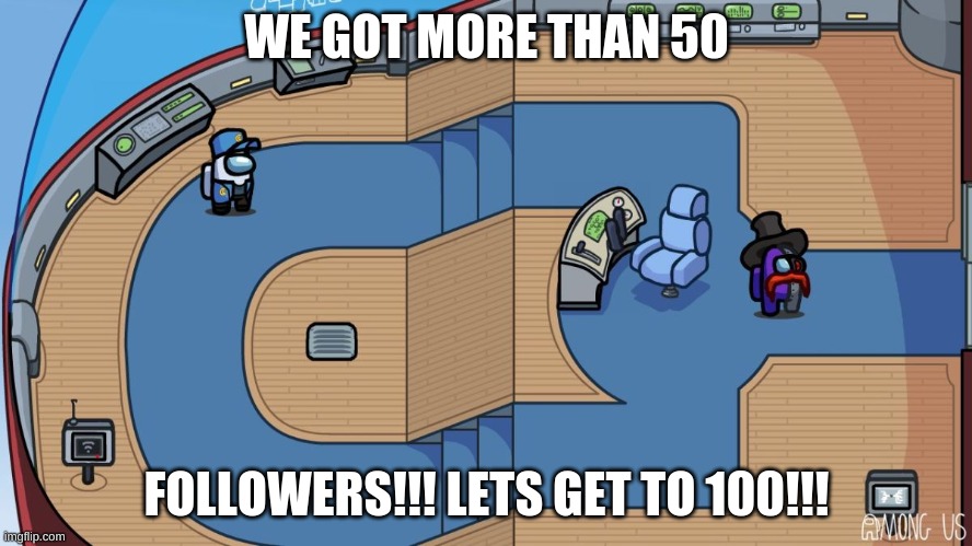 WE GOT MORE THAN 50; FOLLOWERS!!! LETS GET TO 100!!! | made w/ Imgflip meme maker