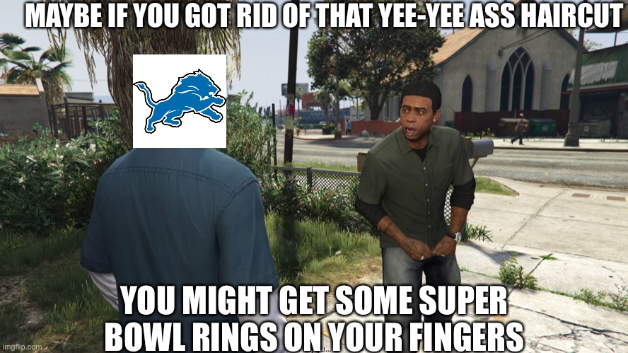 Lamar roasts Franklin | MAYBE IF YOU GOT RID OF THAT YEE-YEE ASS HAIRCUT; YOU MIGHT GET SOME SUPER BOWL RINGS ON YOUR FINGERS | image tagged in lamar roasts franklin | made w/ Imgflip meme maker