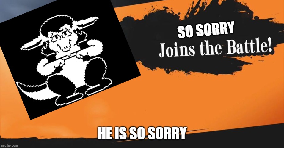 Smash Bros. | SO SORRY; HE IS SO SORRY | image tagged in smash bros | made w/ Imgflip meme maker
