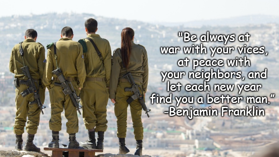 Peace | "Be always at war with your vices, at peace with your neighbors, and let each new year find you a better man.” 
-Benjamin Franklin | image tagged in soldier,soldiers,city,peace | made w/ Imgflip meme maker
