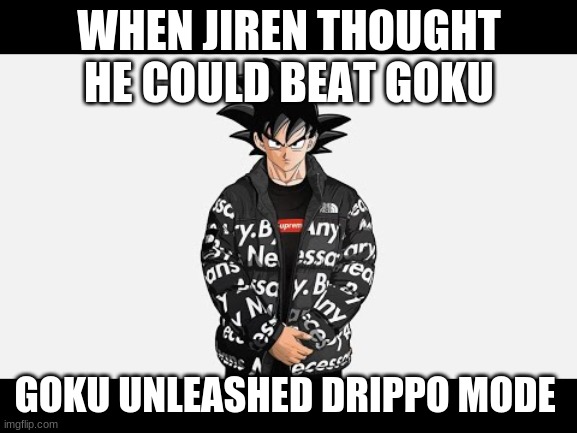 Low effort goku drip meme : r/memes