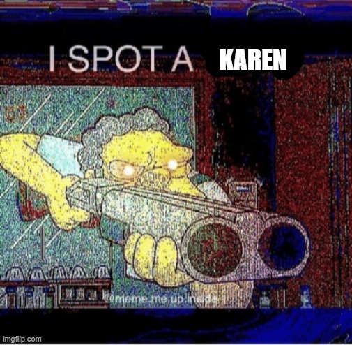I spot a thot | KAREN | image tagged in i spot a thot | made w/ Imgflip meme maker