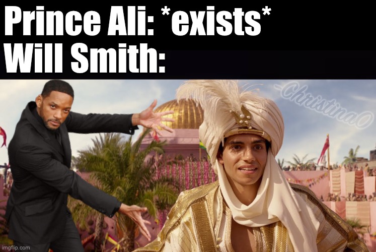 Aladdin Will Smith Meme (Prince Ali) | Prince Ali: *exists*
Will Smith: | image tagged in aladdin,disney,will smith,tada will smith,disney meme,aladdin meme | made w/ Imgflip meme maker