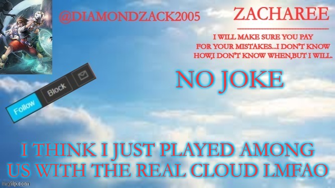 announcement temp #8 | NO JOKE; I THINK I JUST PLAYED AMONG US WITH THE REAL CLOUD LMFAO | image tagged in announcement temp 8,show yourself | made w/ Imgflip meme maker