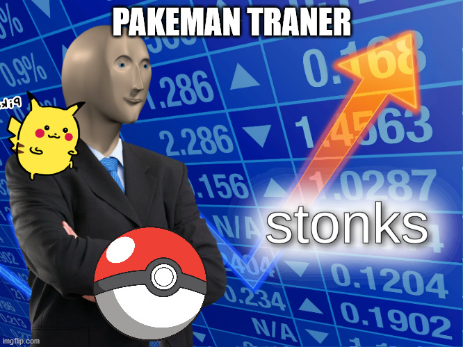 stonks | PAKEMAN TRANER | image tagged in stonks | made w/ Imgflip meme maker