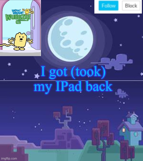 Yes! (dang the buttons small) | I got (took) my IPad back | image tagged in wubbzymon's annoucment,ipad | made w/ Imgflip meme maker