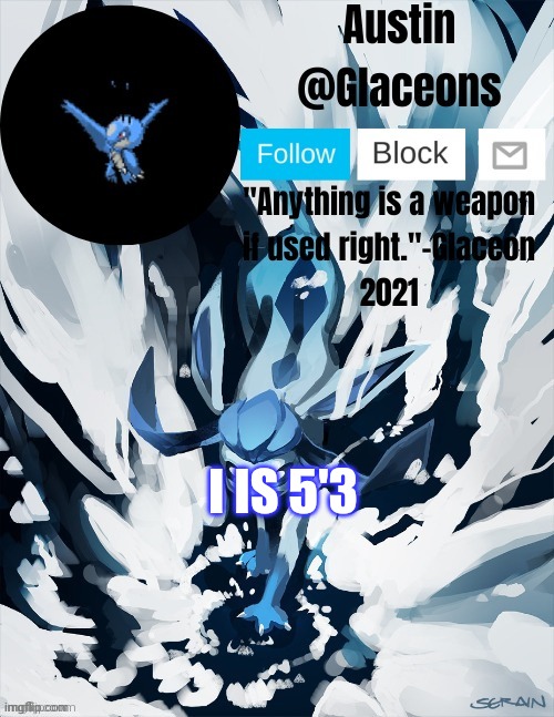 Glaceons | I IS 5'3 | image tagged in glaceons | made w/ Imgflip meme maker