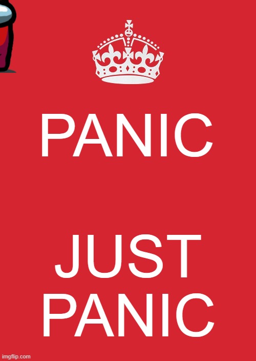 a wild imposter appeared | PANIC; JUST PANIC | image tagged in memes,keep calm and carry on red | made w/ Imgflip meme maker