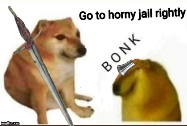 Go to horny jail rightly *BONK* | image tagged in go to horny jail rightly bonk | made w/ Imgflip meme maker