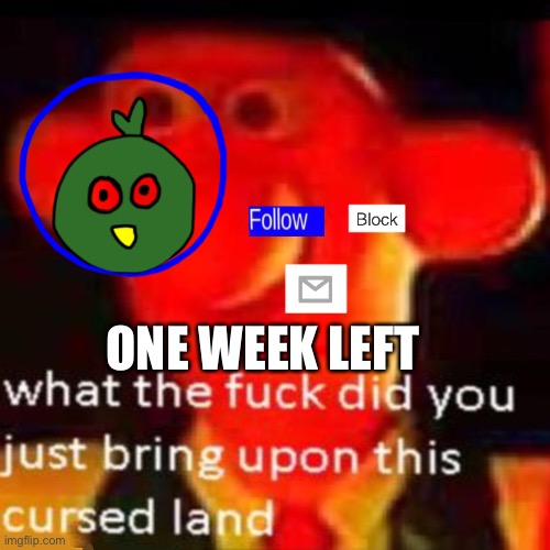 :) | ONE WEEK LEFT | made w/ Imgflip meme maker