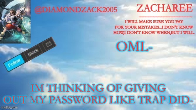 announcement temp #8 | OML-; IM THINKING OF GIVING OUT MY PASSWORD LIKE TRAP DID- | image tagged in announcement temp 8 | made w/ Imgflip meme maker