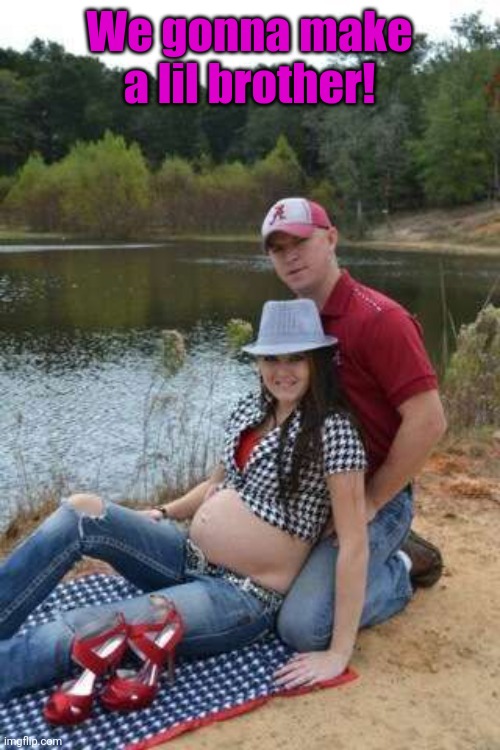 Alabama fan | We gonna make a lil brother! | image tagged in alabama fan | made w/ Imgflip meme maker