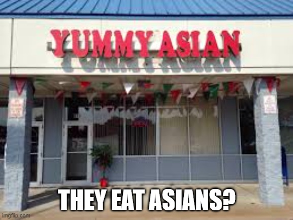I went pass this so many times | THEY EAT ASIANS? | image tagged in evontearroyo,original meme,real place,pennsylvania | made w/ Imgflip meme maker