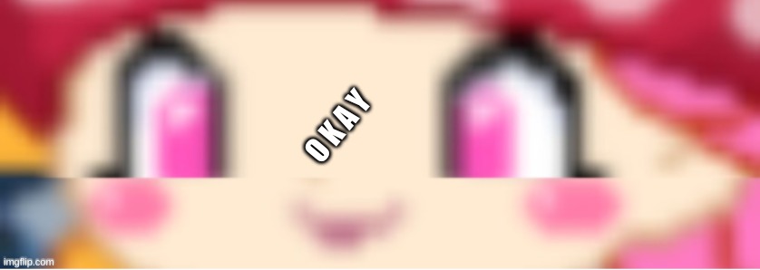 O K A Y | made w/ Imgflip meme maker