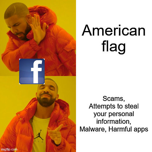 Drake Hotline Bling Meme | American flag Scams, Attempts to steal your personal information, Malware, Harmful apps | image tagged in memes,drake hotline bling | made w/ Imgflip meme maker