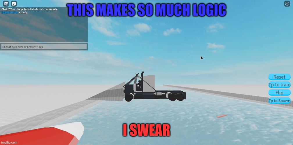 logic 999 | THIS MAKES SO MUCH LOGIC; I SWEAR | image tagged in roblox,silly,memes,funny,trains,logic | made w/ Imgflip meme maker