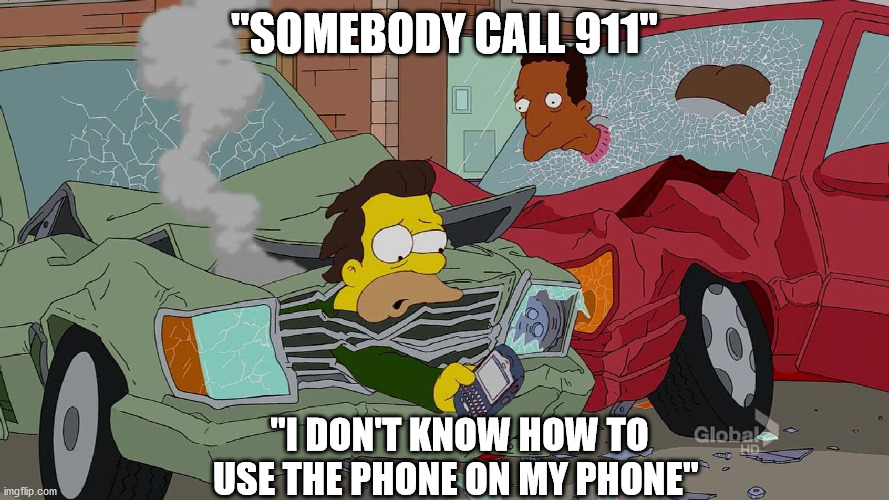The Simpsons | "SOMEBODY CALL 911"; "I DON'T KNOW HOW TO USE THE PHONE ON MY PHONE" | image tagged in the simpsons,cell phone,911,lenny,carl | made w/ Imgflip meme maker