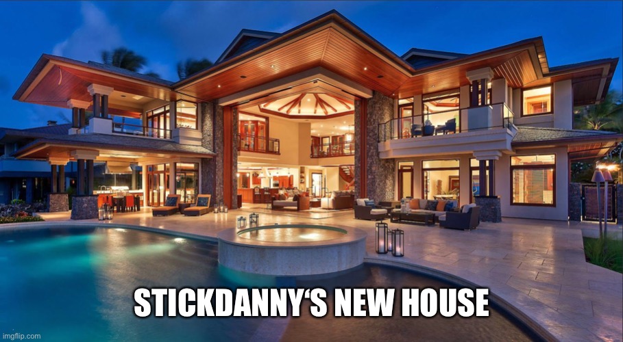 STICKDANNY‘S NEW HOUSE | made w/ Imgflip meme maker