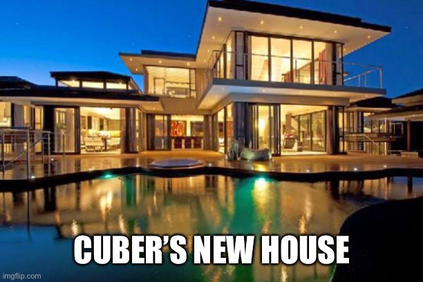 CUBER’S NEW HOUSE | made w/ Imgflip meme maker