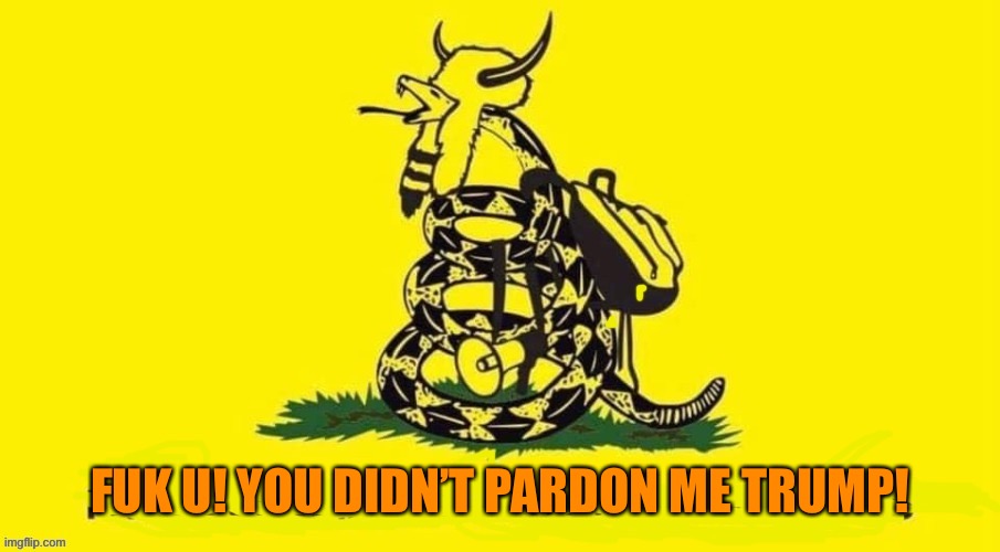 FUK U! YOU DIDN’T PARDON ME TRUMP! | made w/ Imgflip meme maker