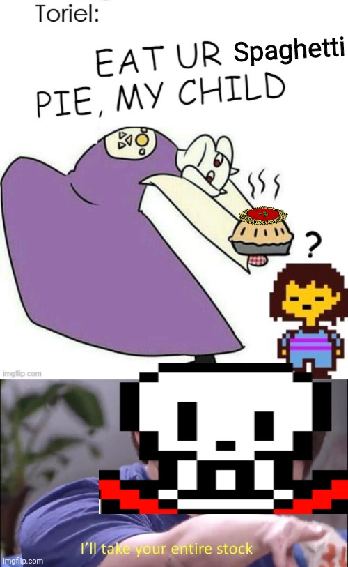 Best new pie flavor! | Spaghetti | image tagged in i'll take your entire stock,toriel,undertale,papyrus undertale,spaghetti,pie | made w/ Imgflip meme maker