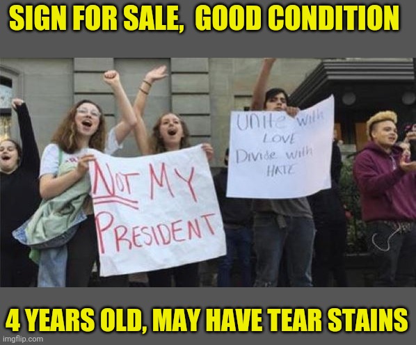 Not My President | SIGN FOR SALE,  GOOD CONDITION 4 YEARS OLD, MAY HAVE TEAR STAINS | image tagged in not my president | made w/ Imgflip meme maker