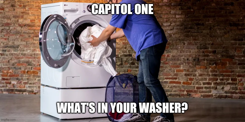 Loading Washing Machine | CAPITOL ONE; WHAT'S IN YOUR WASHER? | image tagged in loading washing machine | made w/ Imgflip meme maker