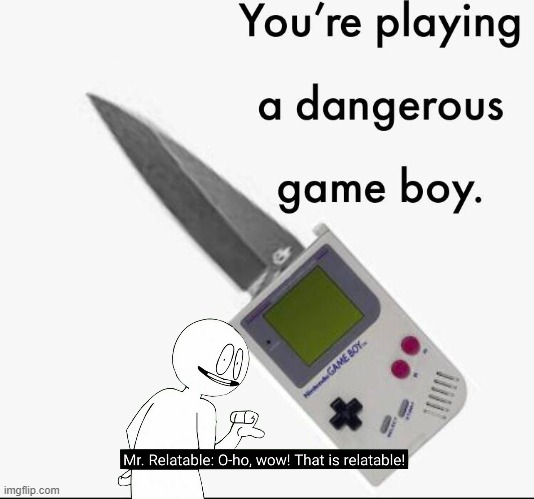 You're Playing A Dangerous Game Boy | image tagged in you're playing a dangerous game boy | made w/ Imgflip meme maker