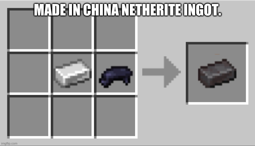 Funny meme I saw | MADE IN CHINA NETHERITE INGOT. | image tagged in minecraft,netherite | made w/ Imgflip meme maker