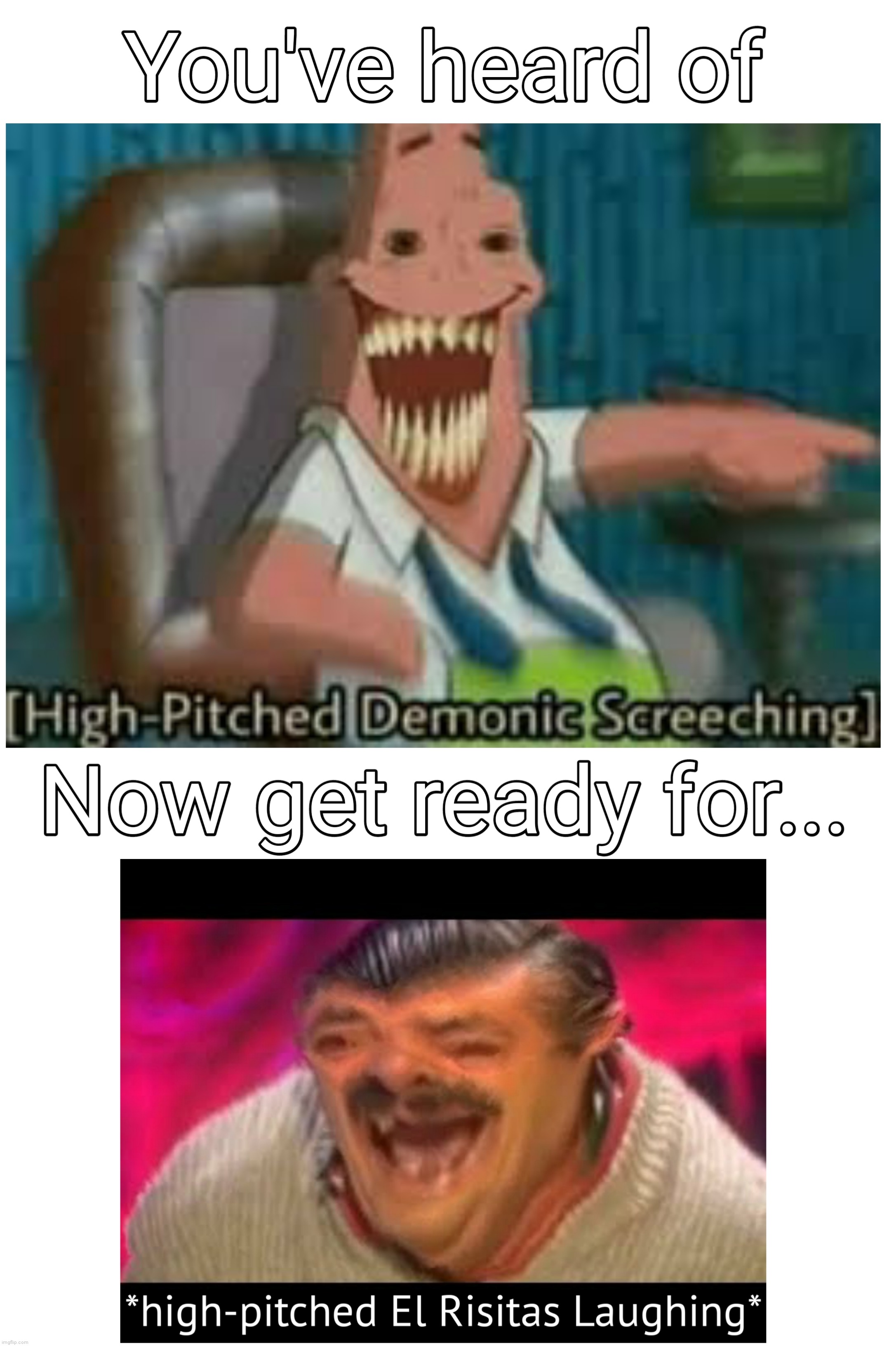 New variant high-pitched demonic | image tagged in laughing,high-pitched demonic screeching,new template,el risitas | made w/ Imgflip meme maker