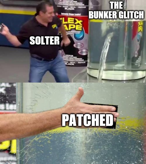 Flex Tape | THE BUNKER GLITCH; SOLTER; PATCHED | image tagged in flex tape,roblox dust | made w/ Imgflip meme maker