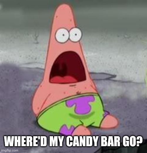 Suprised Patrick | WHERE'D MY CANDY BAR GO? | image tagged in suprised patrick | made w/ Imgflip meme maker